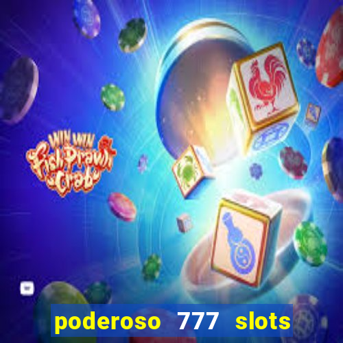 poderoso 777 slots paga mesmo